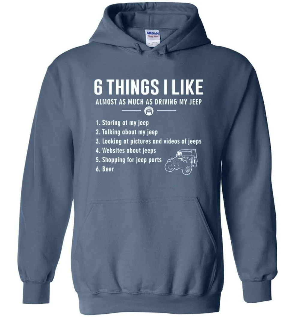 6 Things I Like Jeep Funny Jeep Hoodie