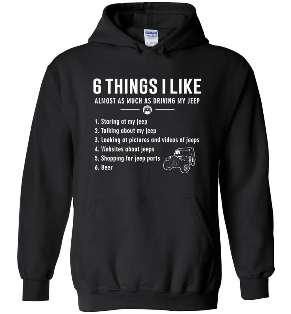 6 Things I Like Jeep Funny Jeep Hoodie