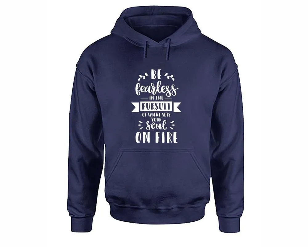 Be Fearless In The Pursuit Of What Sets Your Soul On Fire Pullover Hoodie