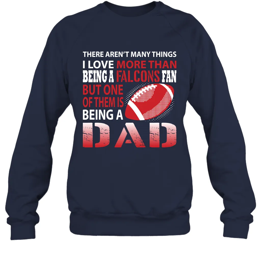 I Love More Than Being A Atlanta Falcons Fan Being A Dad Football Sweatshirt