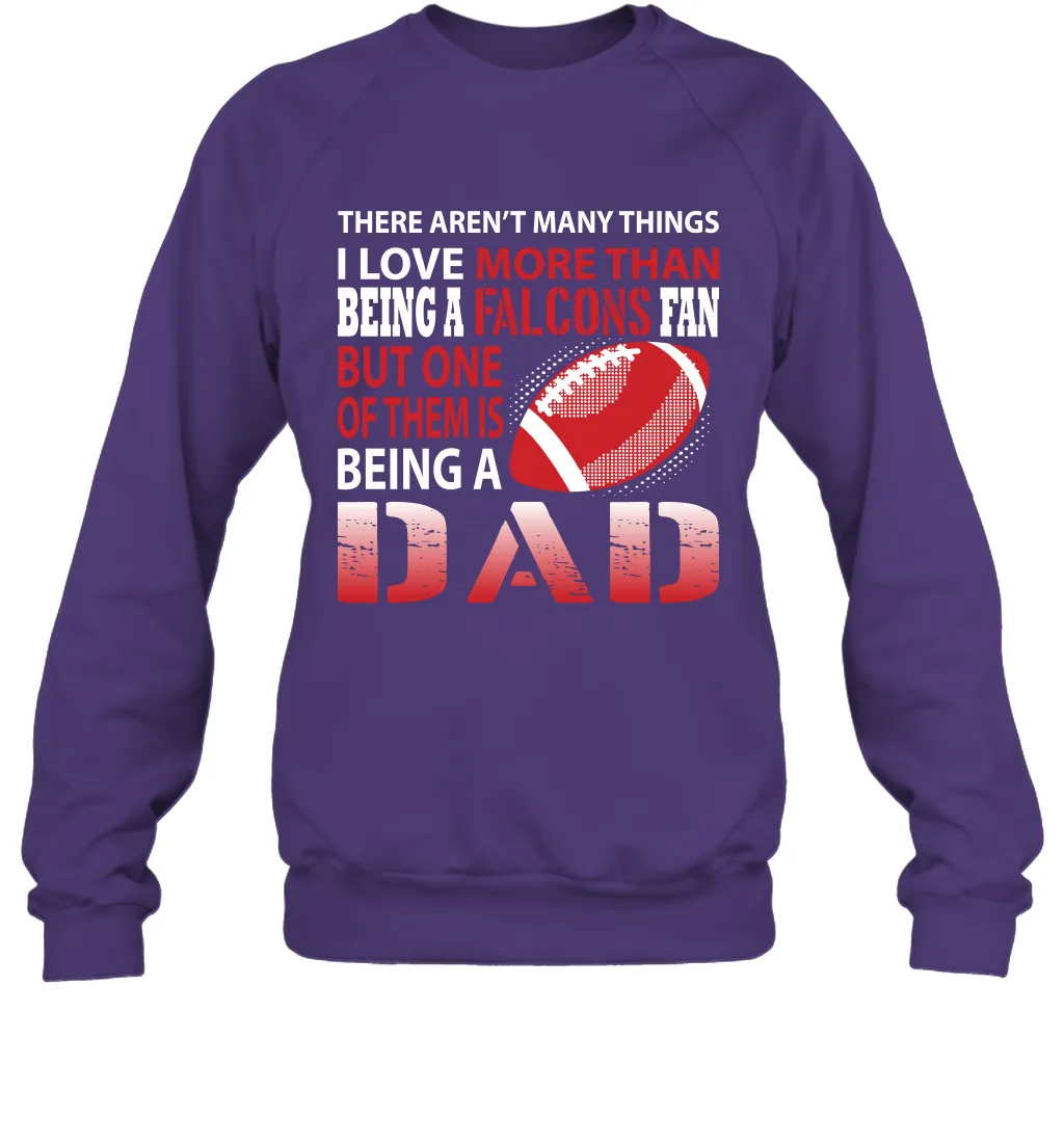 I Love More Than Being A Atlanta Falcons Fan Being A Dad Football Sweatshirt