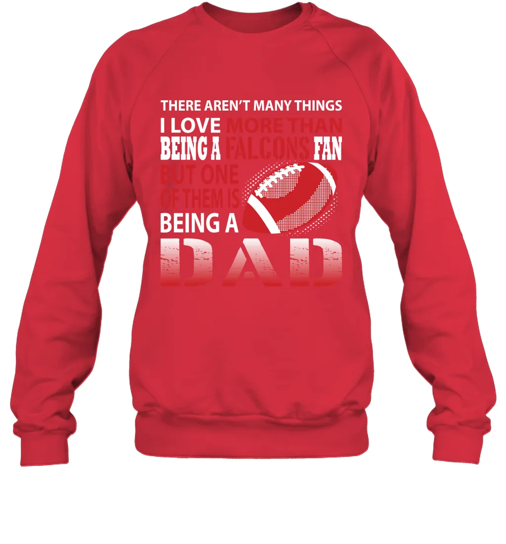 I Love More Than Being A Atlanta Falcons Fan Being A Dad Football Sweatshirt