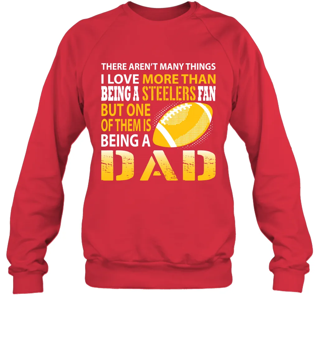 I Love More Than Being A Pittsburgh Steelers Fan Being A Dad Football Sweatshirt