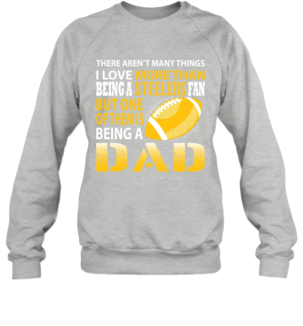 I Love More Than Being A Pittsburgh Steelers Fan Being A Dad Football Sweatshirt