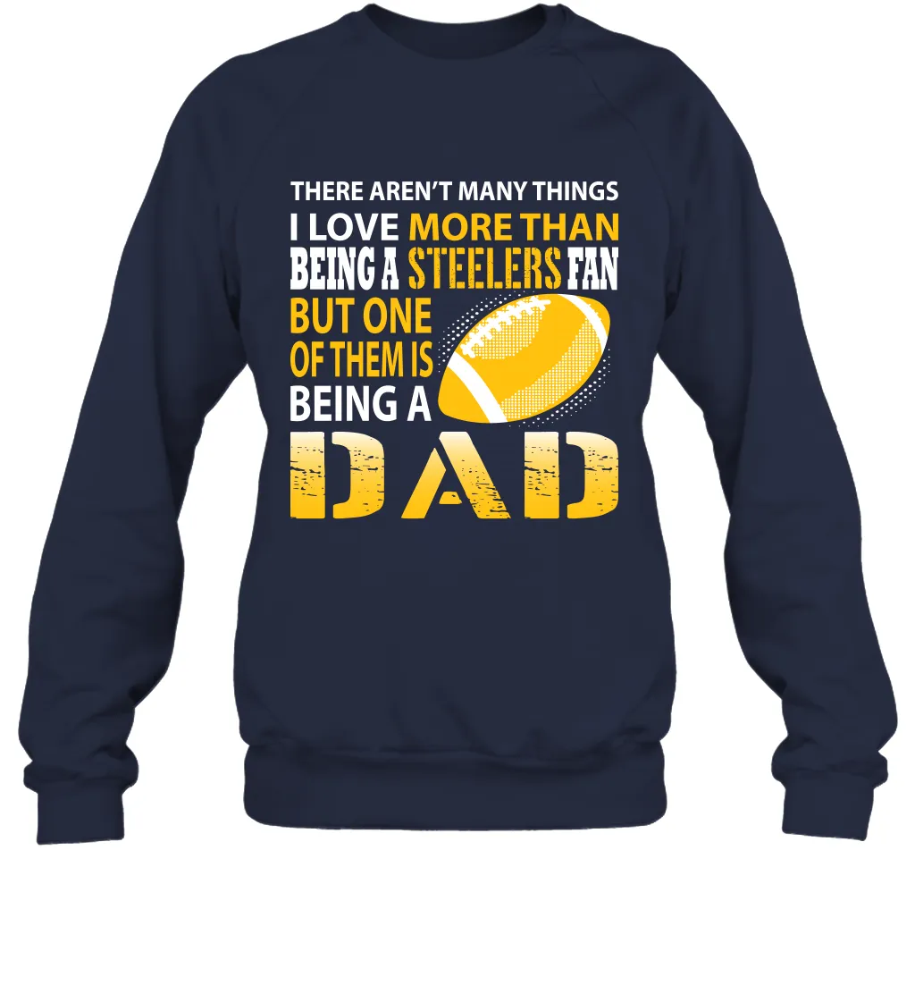 I Love More Than Being A Pittsburgh Steelers Fan Being A Dad Football Sweatshirt