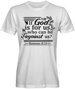 If God Is For Us Who Can Be Against Us Bible Verse T-shirts