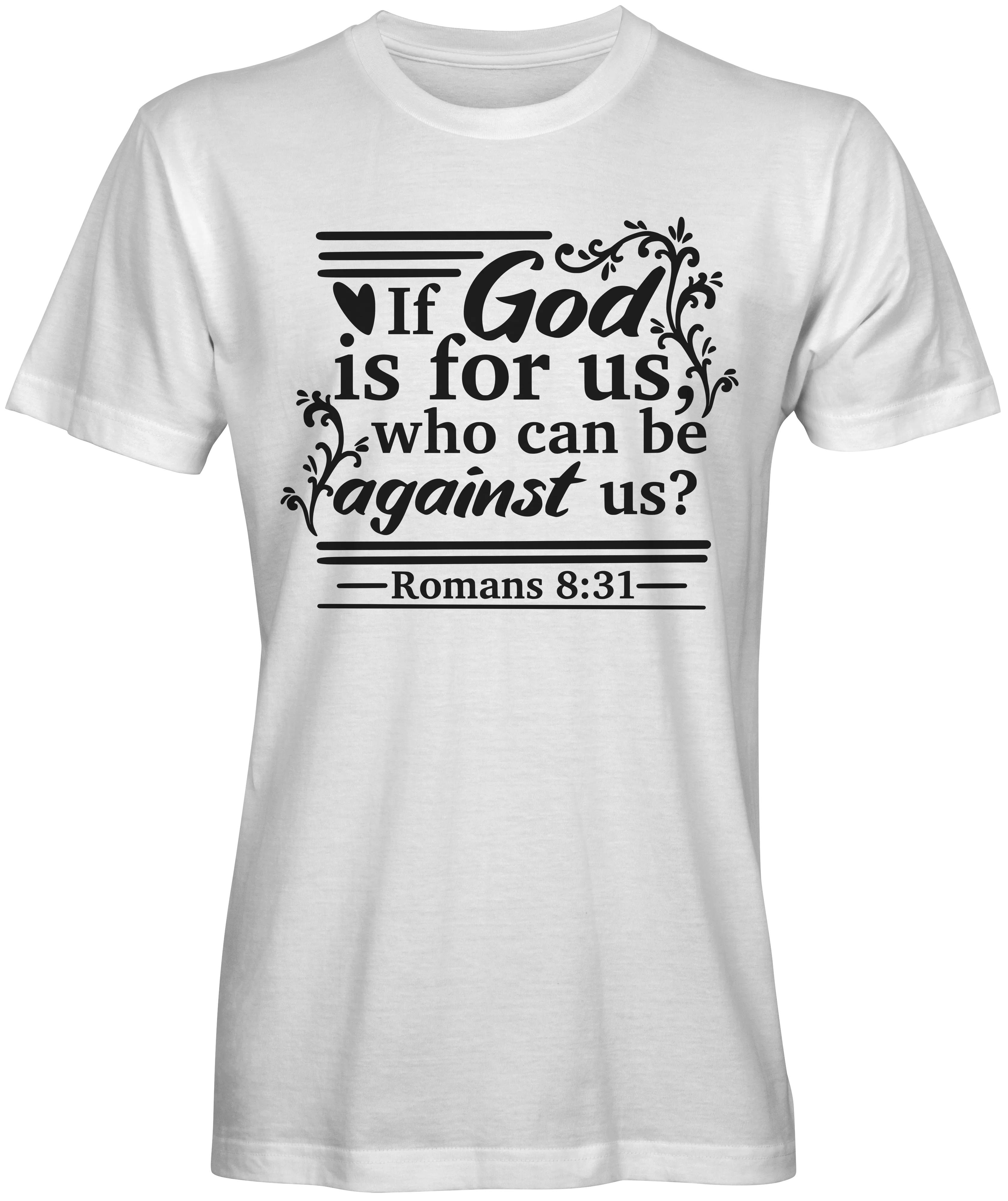 If God Is For Us Who Can Be Against Us Bible Verse T-shirts